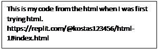 Text Box: This is my code from the html when I was first trying html. https://replit.com/@kostas123456/html-1#index.html