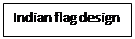 Text Box: Indian flag design